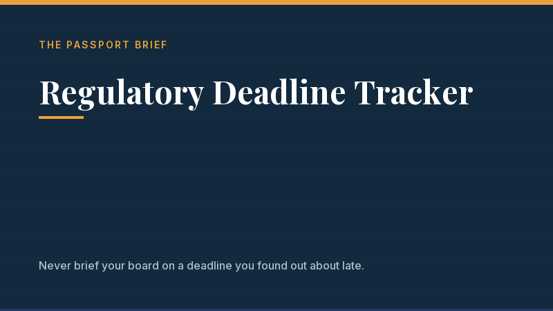 Cover of Regulatory Deadline Tracker, a Passport Brief resource: Never brief your board on a deadline you found out about late. Title set in serif type on the navy brand card.